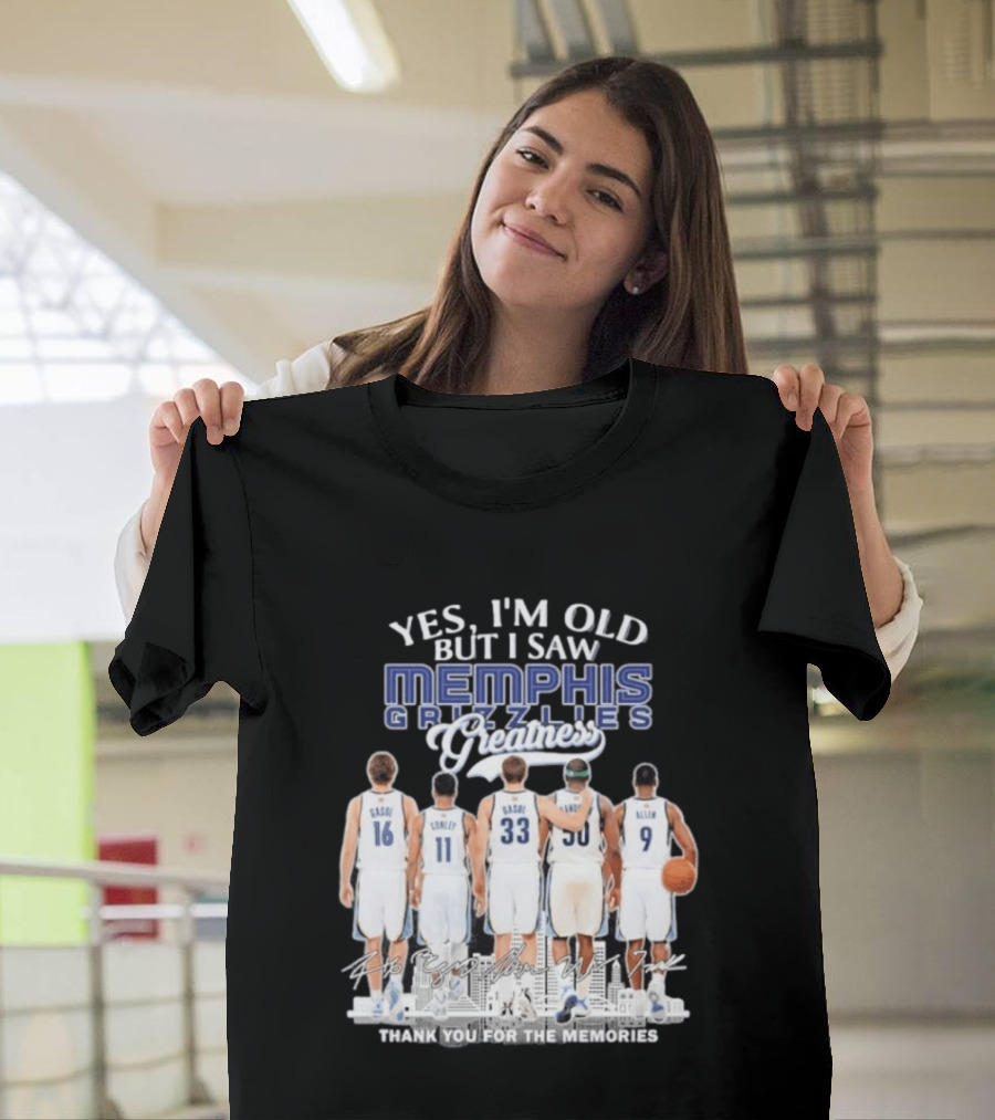 Yes I'm Old But I Saw Memphis Grizzlies Legends Gasol Conley Randolph Allen Greatness Thank You For The Memories T-Shirt