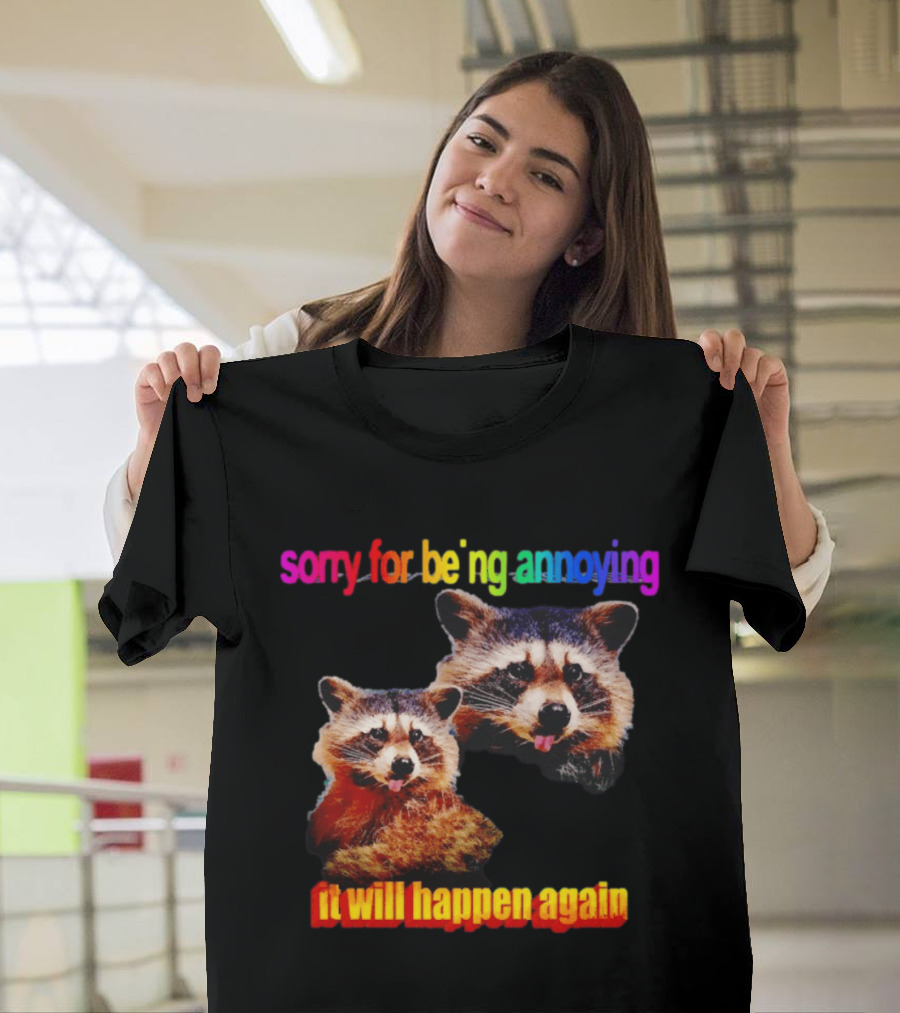 Sorry For Being Annoying It Will Happen Again Raccoon Humor Rainbow T-Shirt