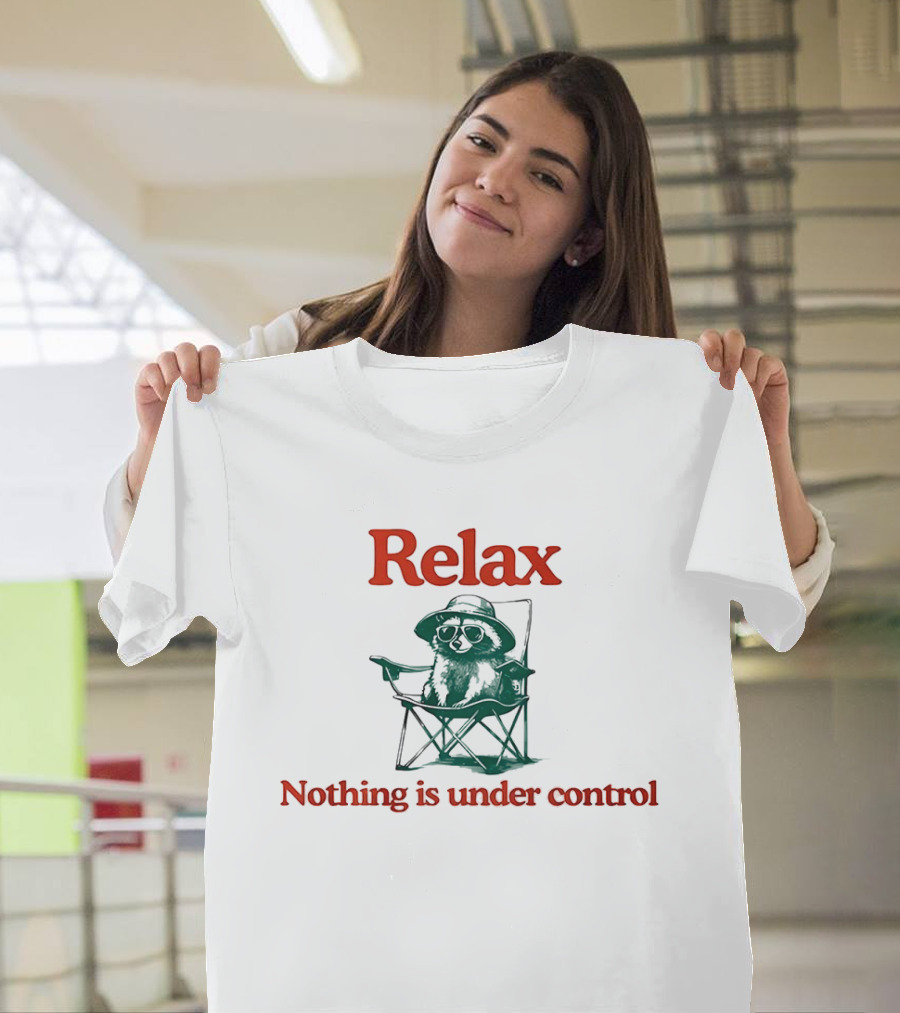 Raccoon Relax Nothing Is Under Control T-Shirt