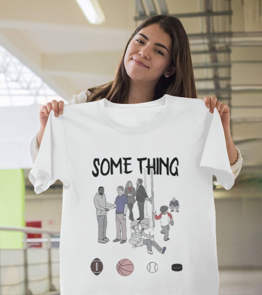 Some Things Are Bigger Than Sports Family Unity And Togetherness T-Shirt