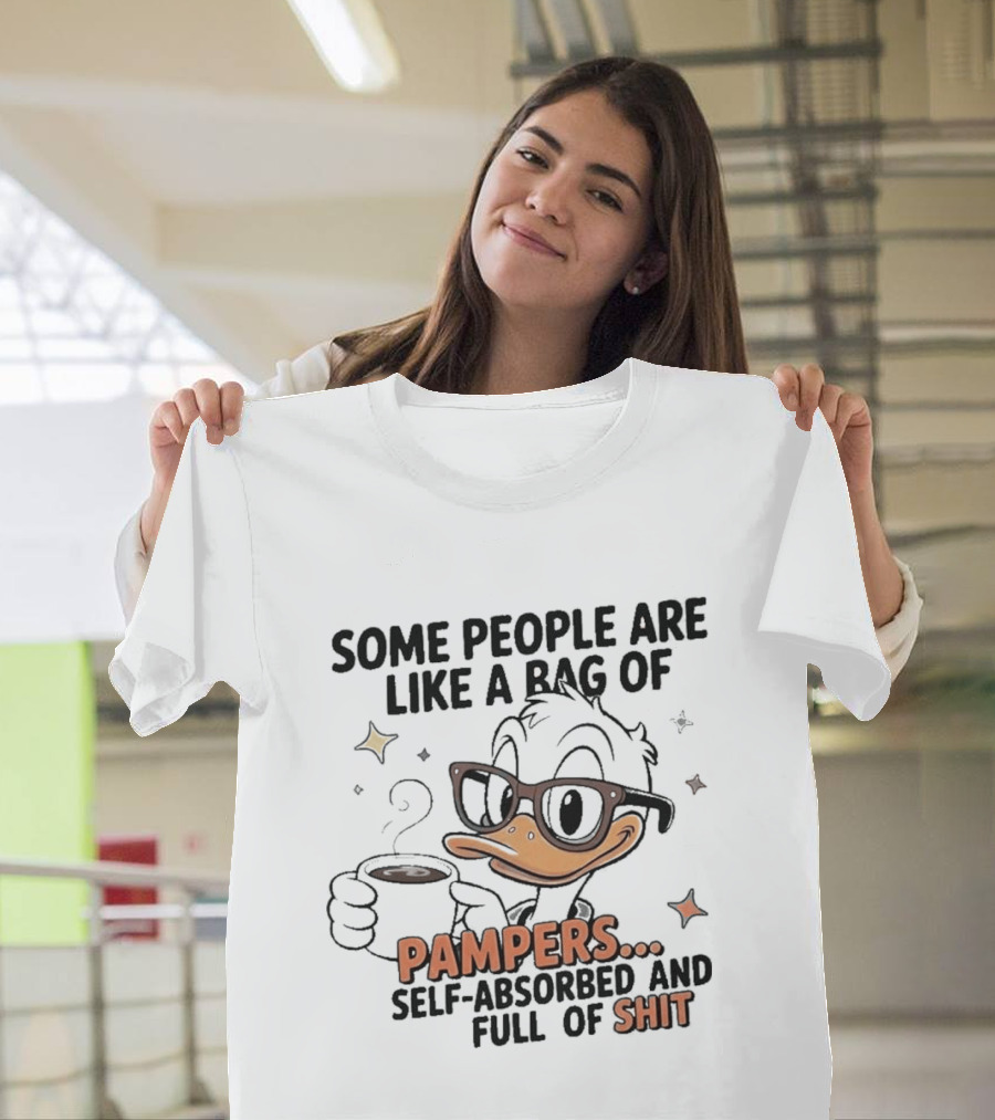 Some People Are Like A Bag Of Pampers Self Absorbed And Full Of Shit T-Shirt