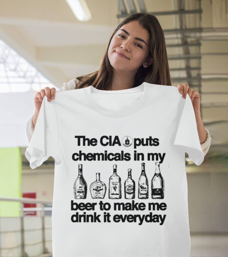 CIA Puts Chemicals In My Beer To Make Me Drink It Everyday 6Oz Cotton Barely Legal Clothing T-Shirt