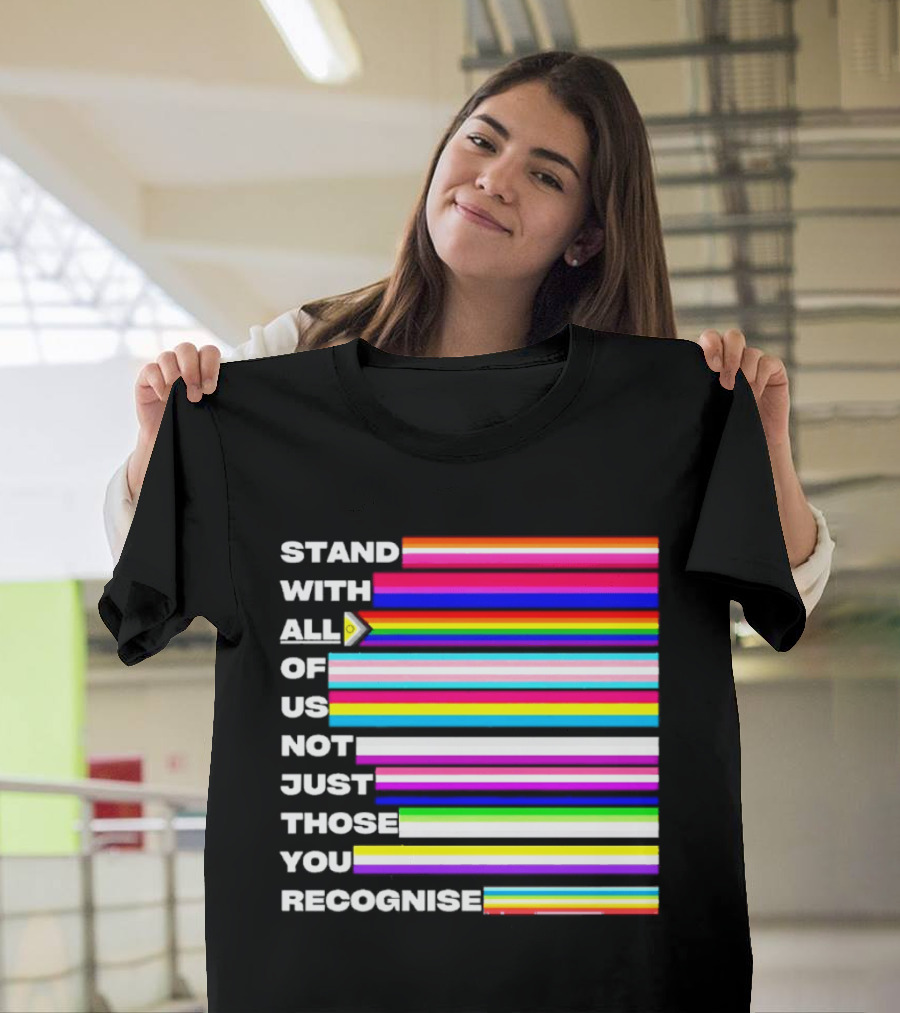 Stand With All Of Us Not Just Those You Recognise LGBTQ Rainbow Stripes Inclusivity T-Shirt