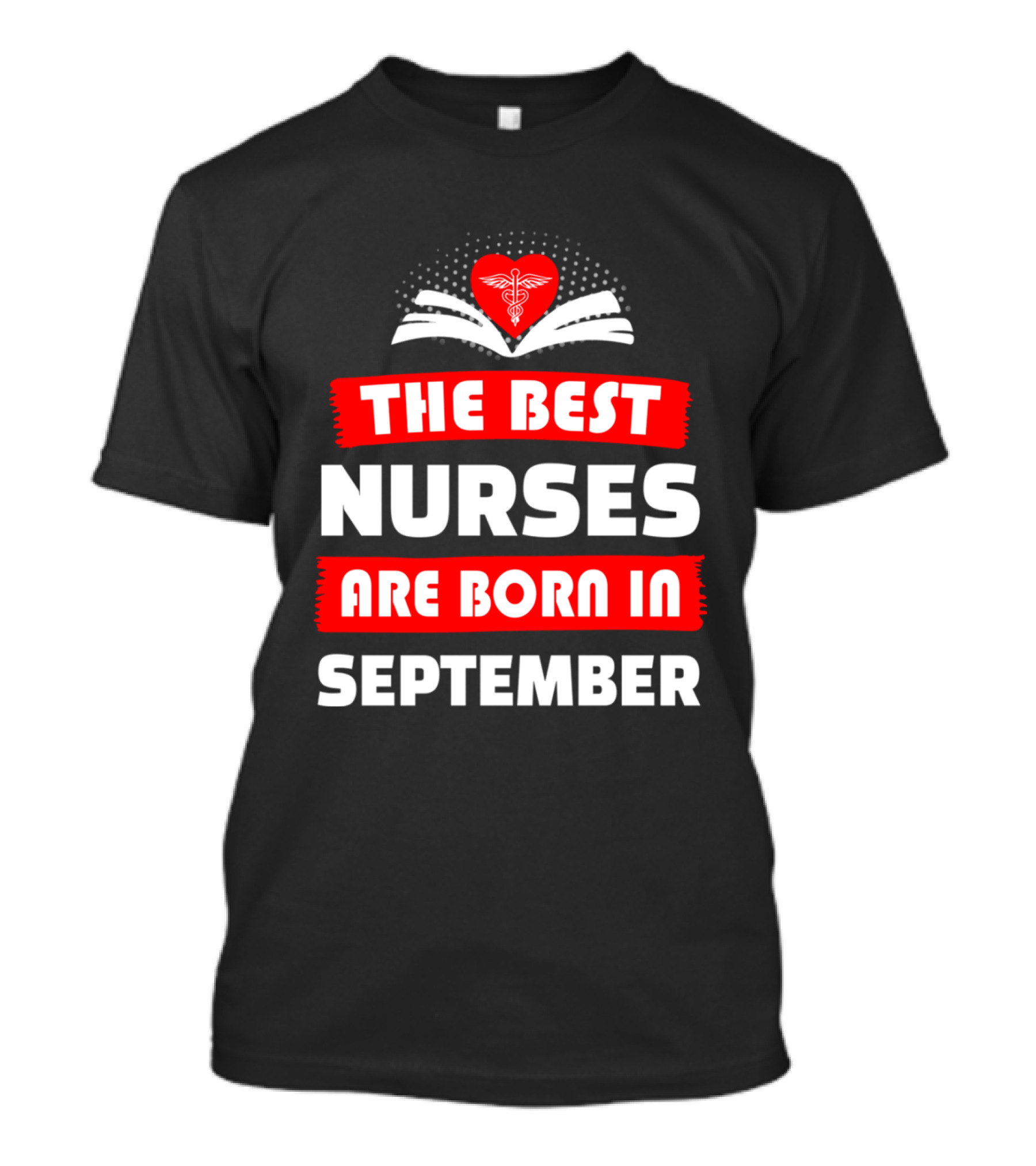 The Best Nurses Are Born In September Heart T-Shirt