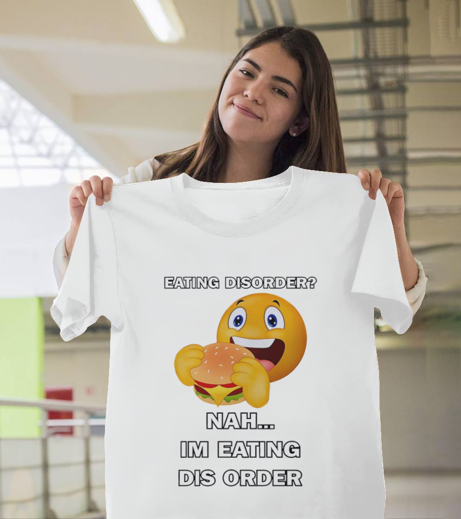 Eating Disorder Nah Im Eating Dis Order Emoji Burger T-Shirt