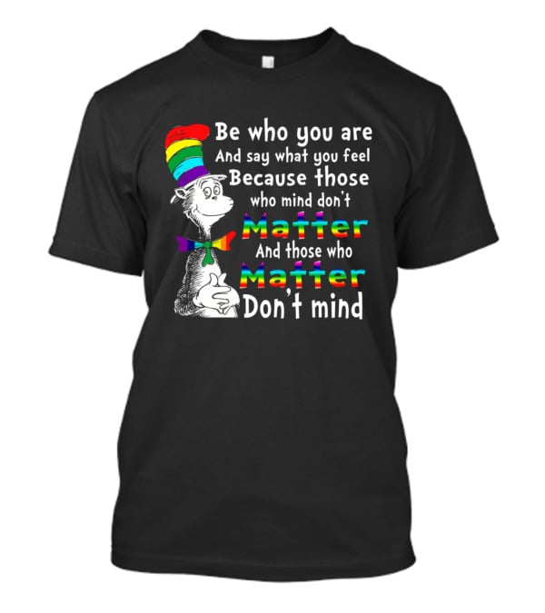 Dr Seuss Be Who You Are Say What You Feel Rainbow Matter Don't Mind T-Shirt