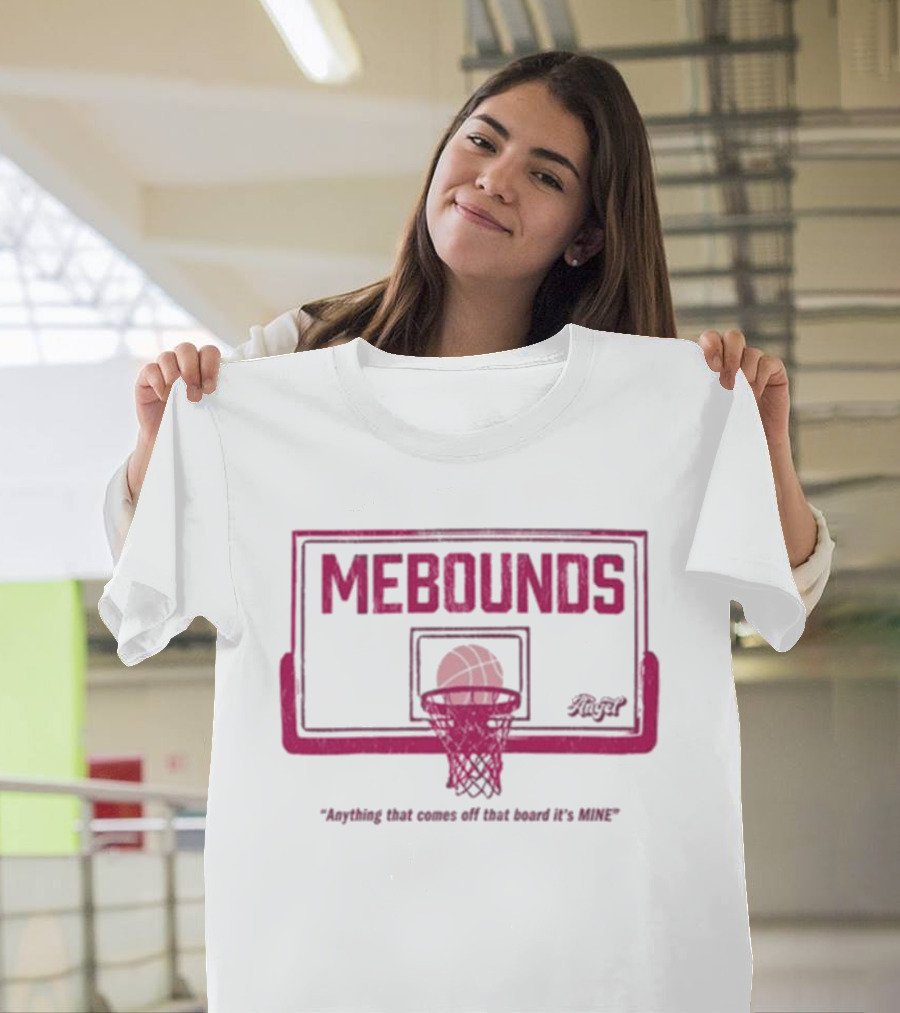 Mebounds Backboard Basketball Anything That Comes Off That Board It's Mine T-Shirt