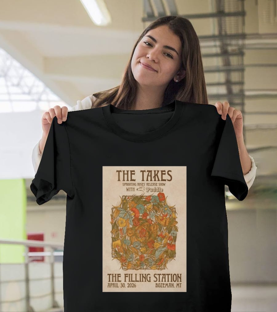 The Takes Uprooting Roses Release Show With Puddle The Filling Station Bozeman MT April 30 2026 T-Shirt