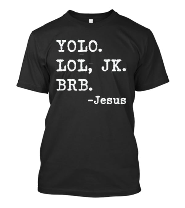 YOLO LOL JK BRB Jesus Christian Religious Humor T-Shirt