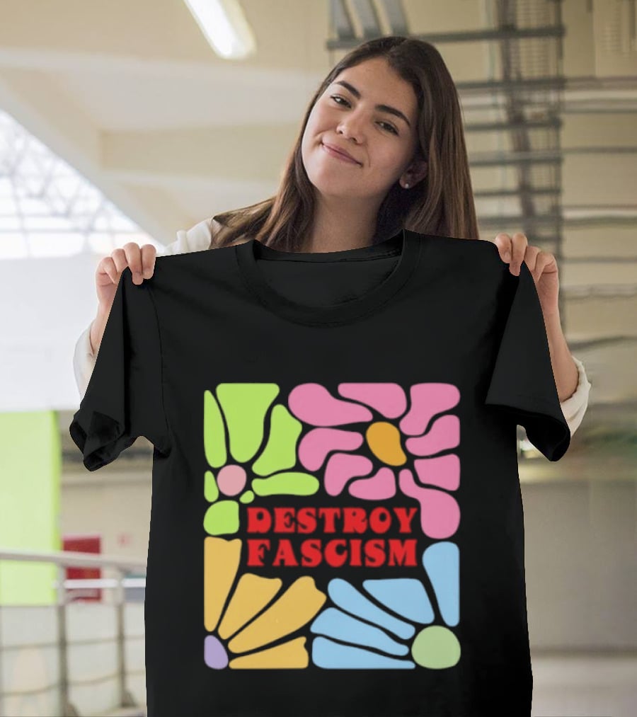 Destroy Fascism Flower Power Bold Colorful T-Shirt