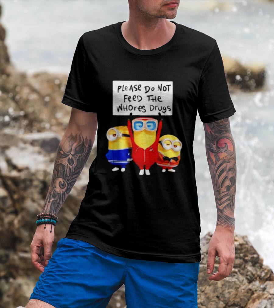Do Not Feed Whore Drugs Minion T-Shirt