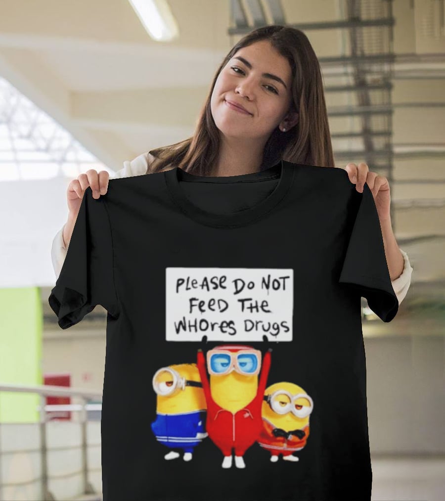Do Not Feed Whore Drugs Minion T-Shirt