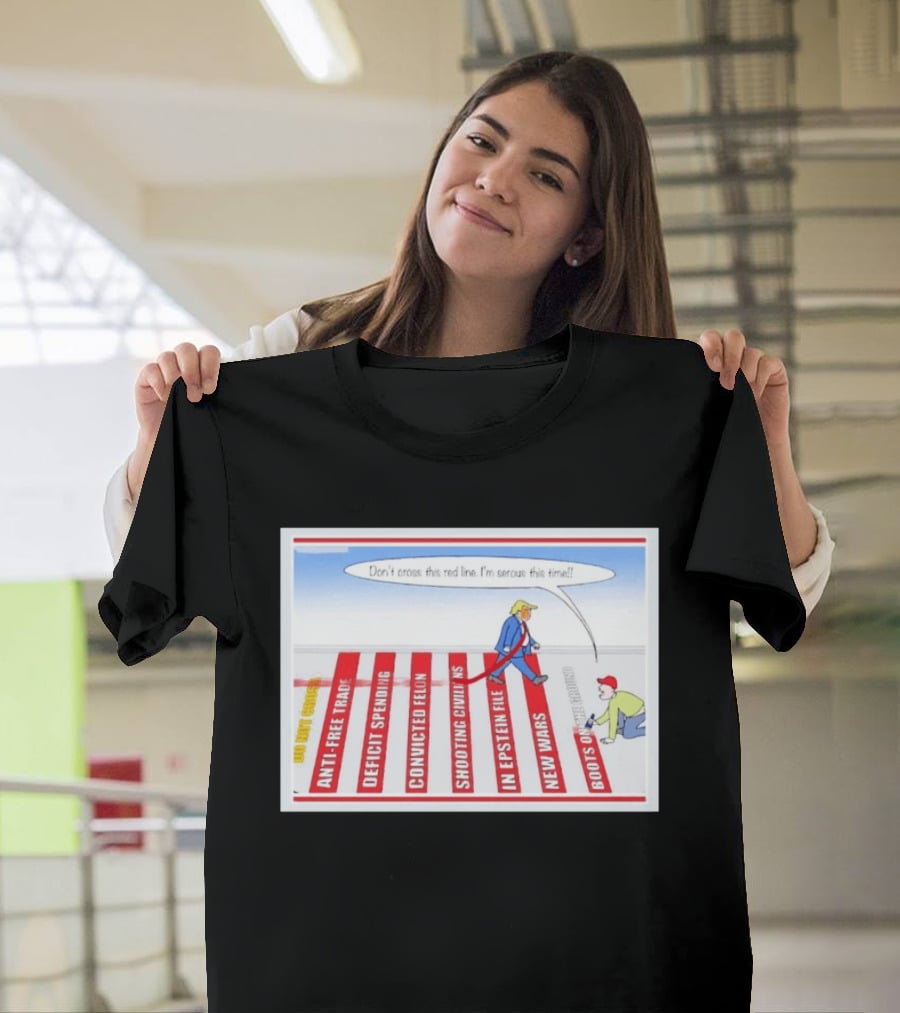 Don’t Cross This Red Line I’m Serous This Time Trump Cartoon T-Shirt