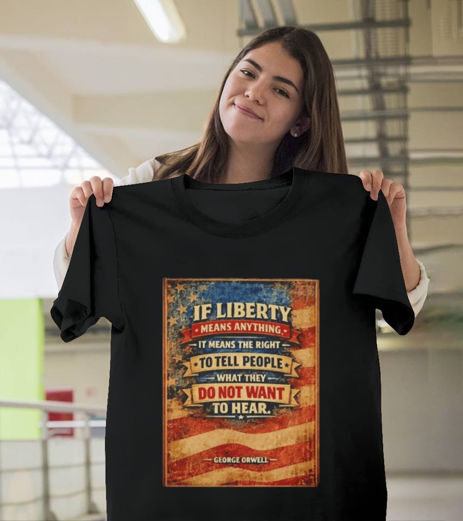 George Orwell If Liberty Means Anything It Means The Right To Tell People What They Do Not Want To Hear Vintage American Flag T-Shirt
