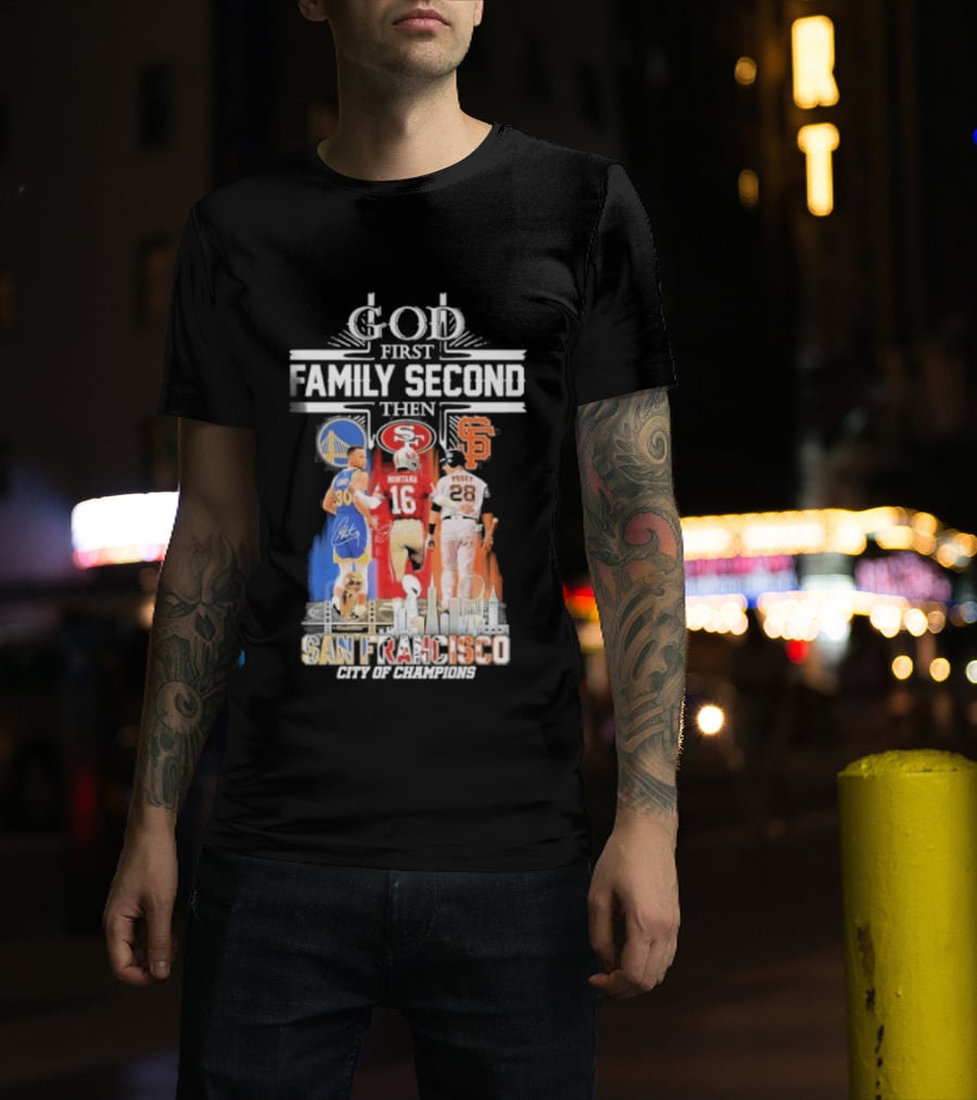 God First Family Second Then San Francisco Sports Teams Curry Montana Posey T-Shirt