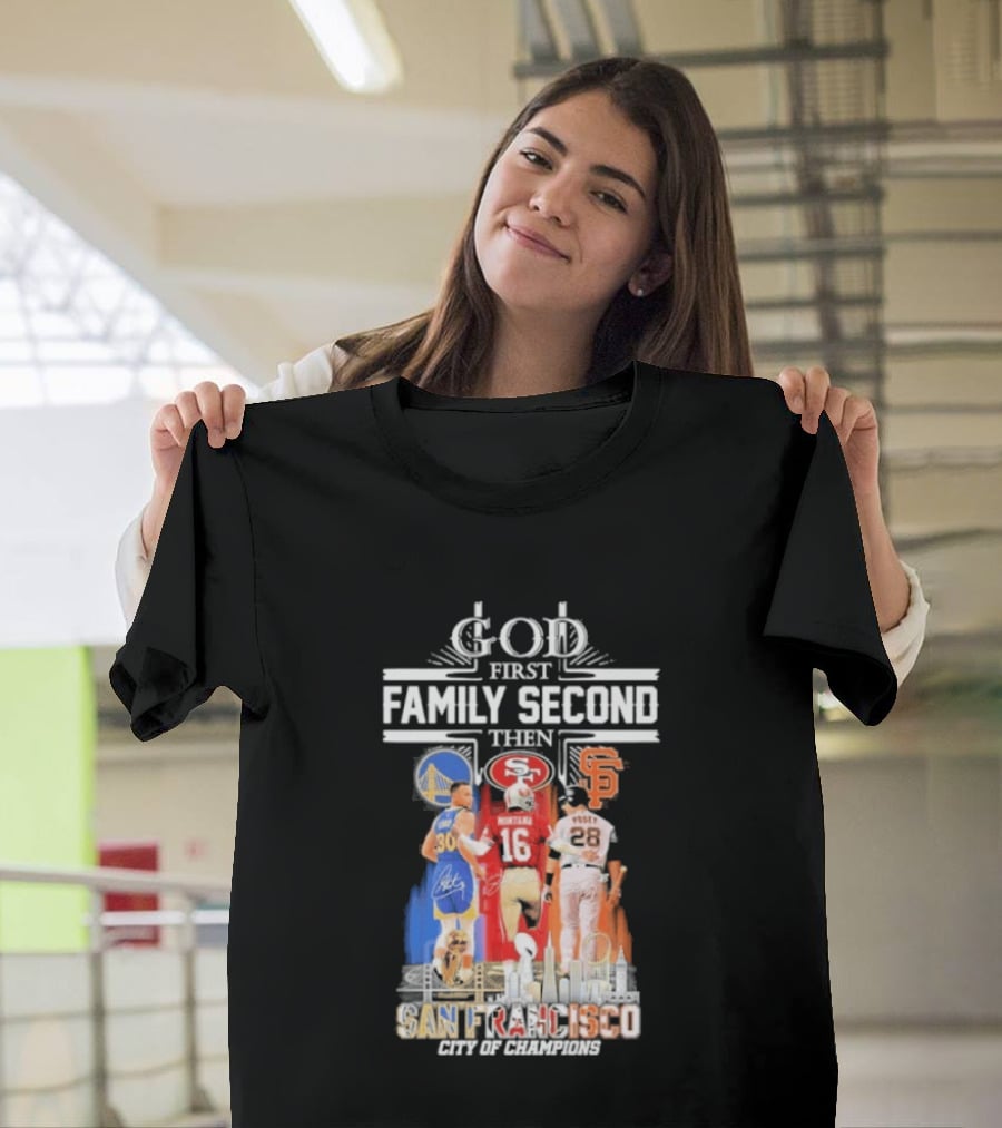 God First Family Second Then San Francisco Sports Teams Curry Montana Posey T-Shirt