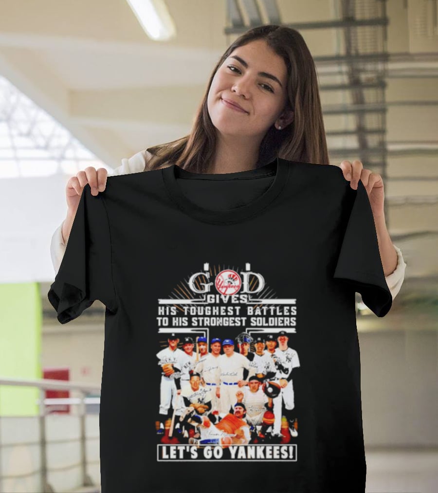 God Gives His Toughest Battles To His Strongest Soldiers Let's Go Yankees Team Signatures T-Shirt