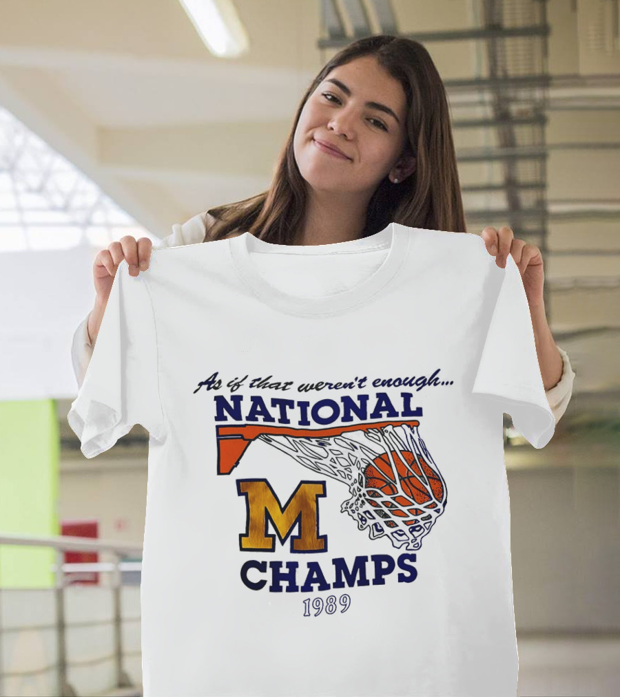 As If That Weren't Enough 1989 National Champs M Basketball T-Shirt
