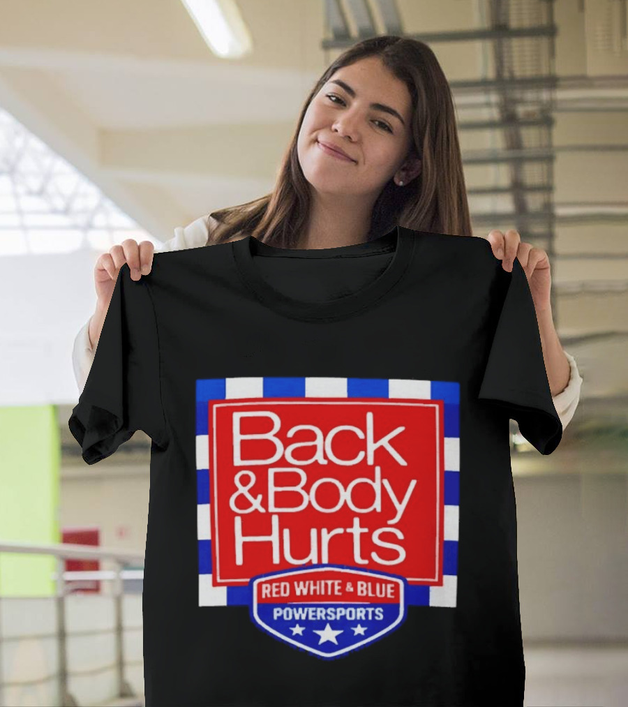 Back And Body Hurts Red White And Blue Powersports T-Shirt