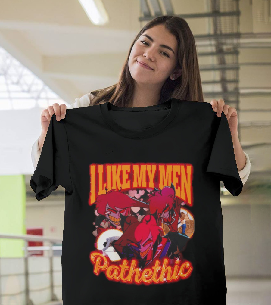 I Like My Men Pathetic Alastor Hazbin Hotel Characters and Hearts T-Shirt