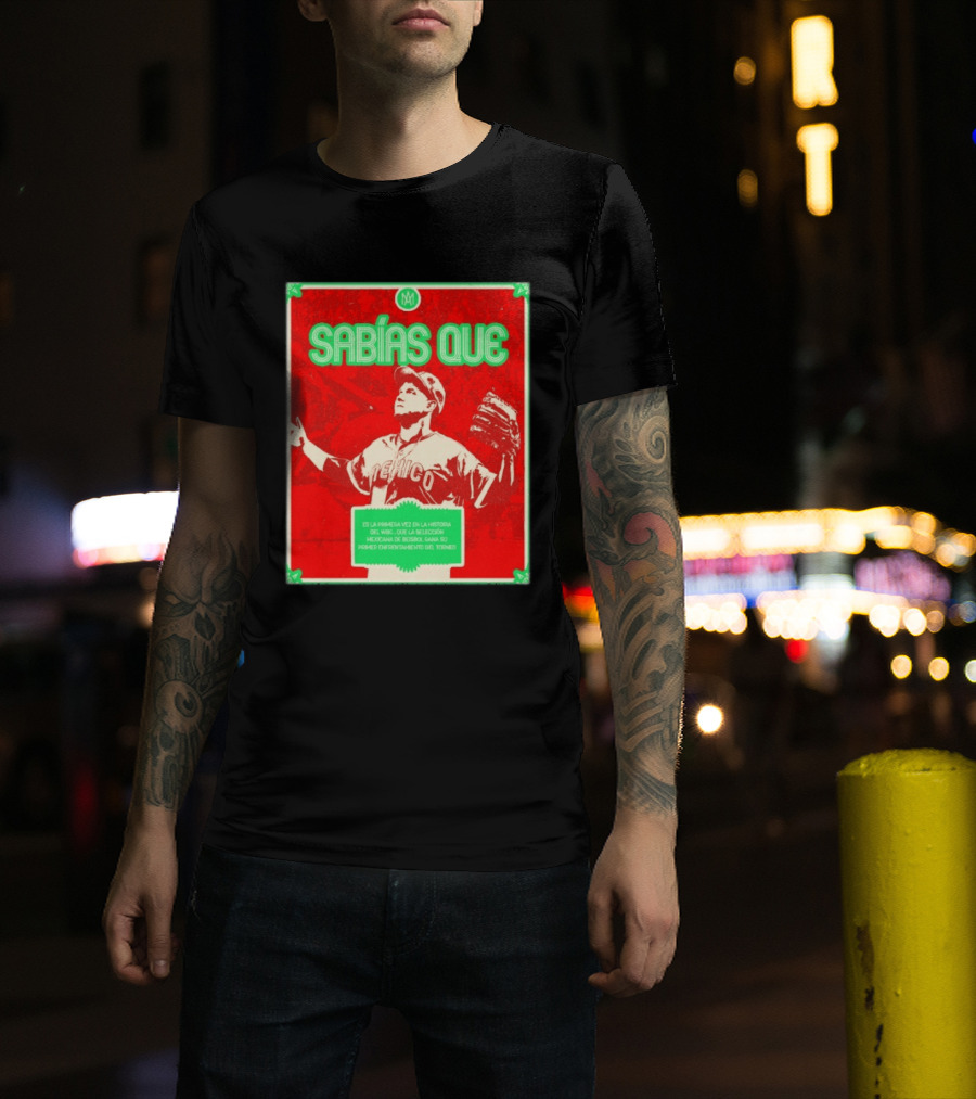 Sabías Que México World Baseball Classic 2026 Primera Vez Historia WBC Selección Mexicana Béisbol Gana Primer Enfrentamiento Torneo T-Shirt