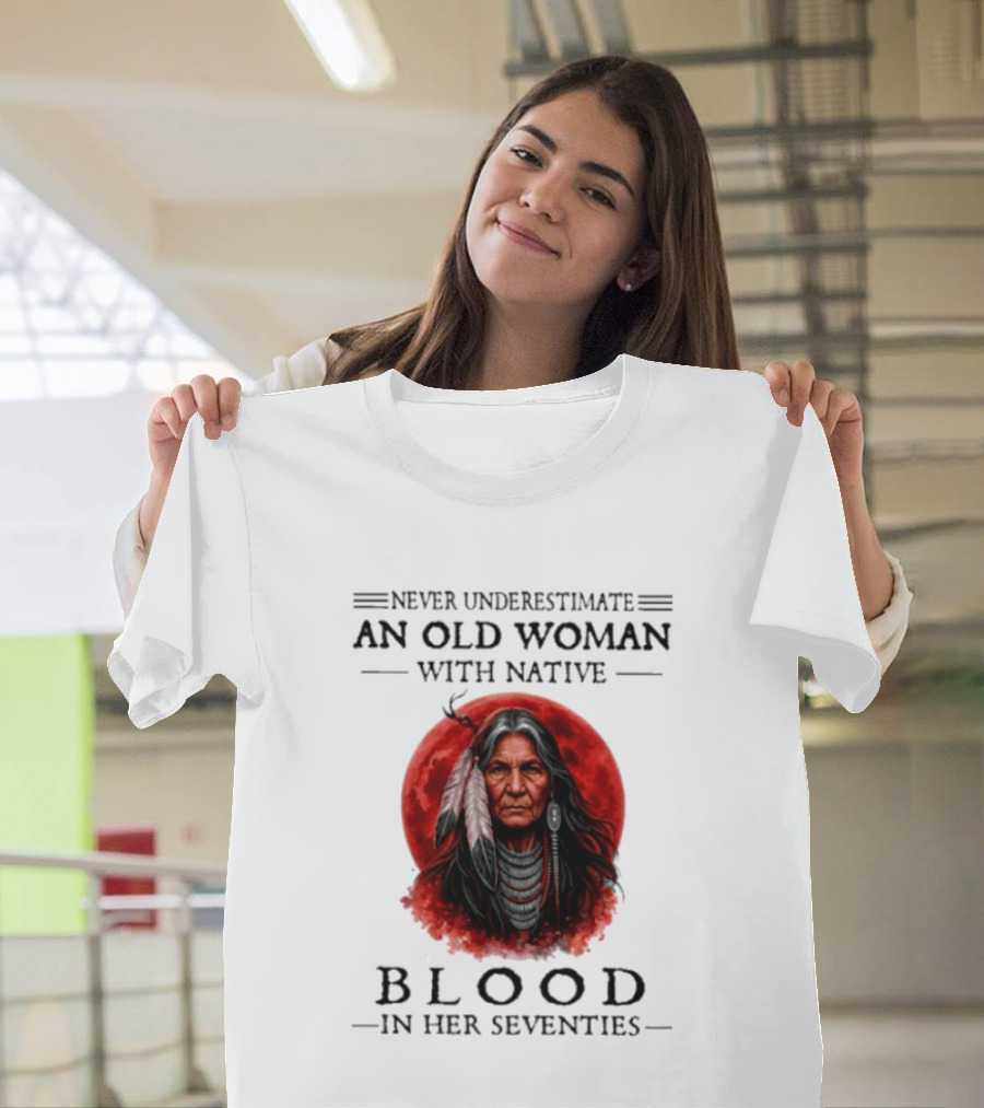 Never Underestimate An Old Woman With Native Blood In Her Seventies Moon Warrior T-Shirt
