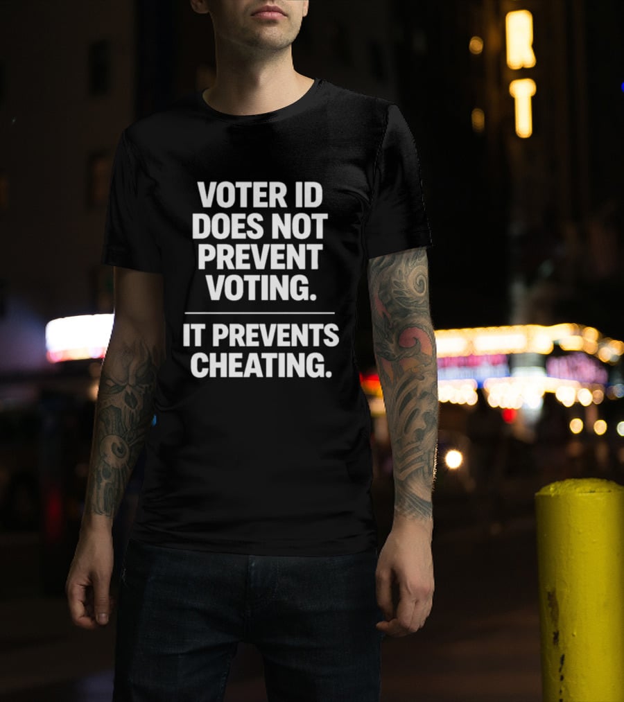 Voter ID Does Not Prevent Voting It Prevents Cheating Message T-Shirt