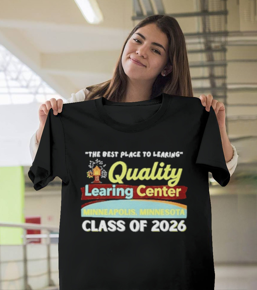 Quality Learning Center Minneapolis Class of 2026 "The Best Place to Learn T-Shirt