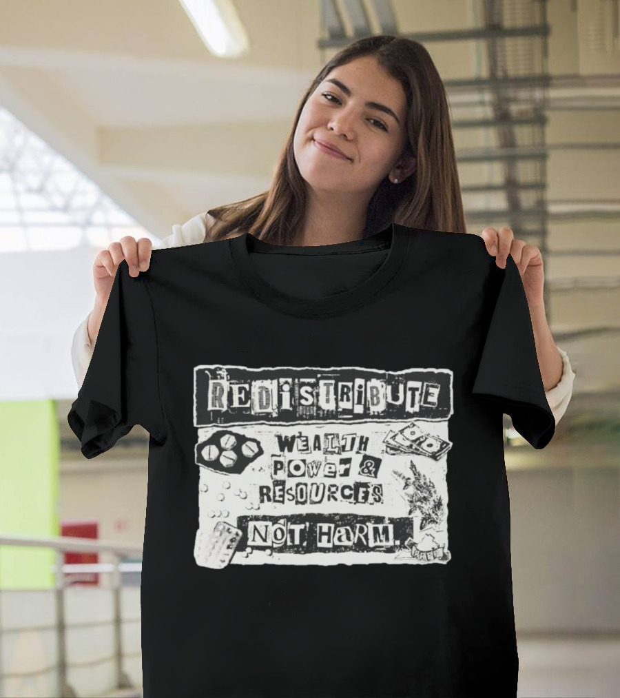 Redistribute Wealth Power And Resources Not Harm Pills Money Text Collage T-Shirt
