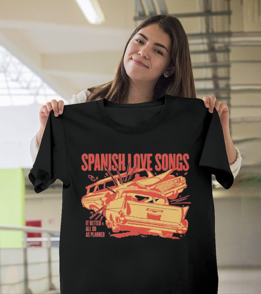Spanish Love Songs Car Crash It Better All Go As Planned T-Shirt