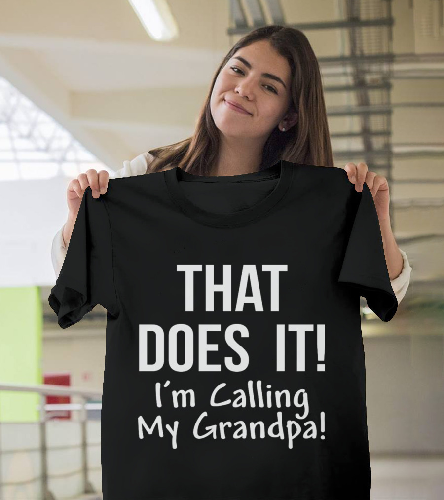 That Does It I'm Calling My Grandpa Kid's Funny Family T-Shirt