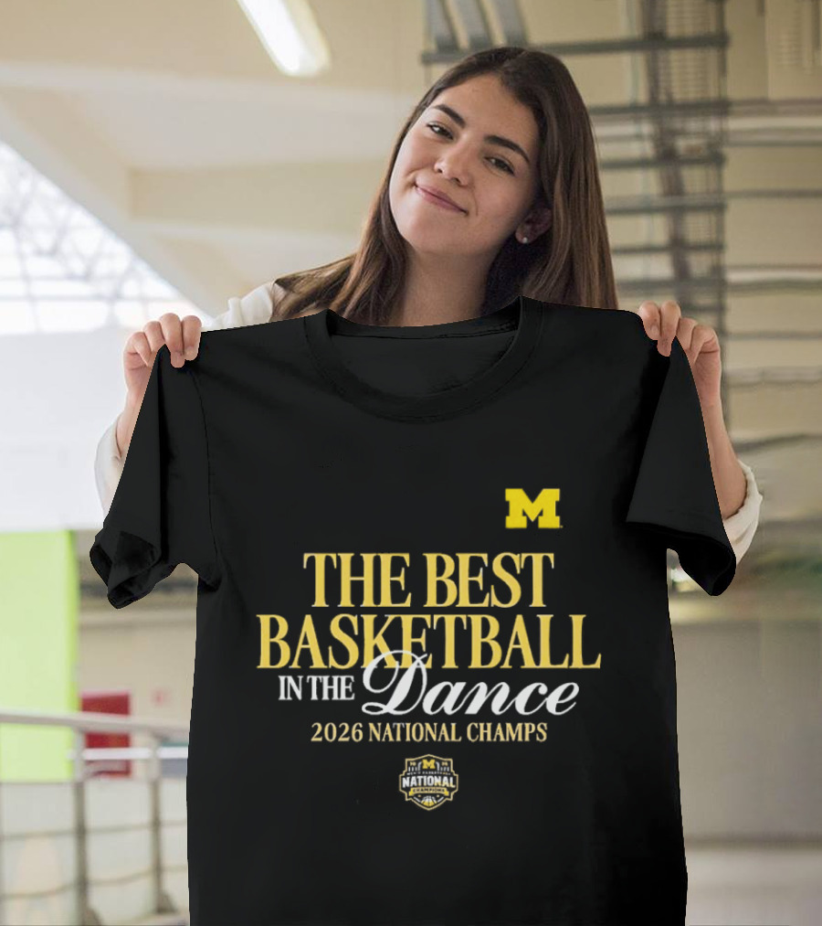 The Best Basketball In The Dance Michigan Wolverines 2026 National Champs T-Shirt