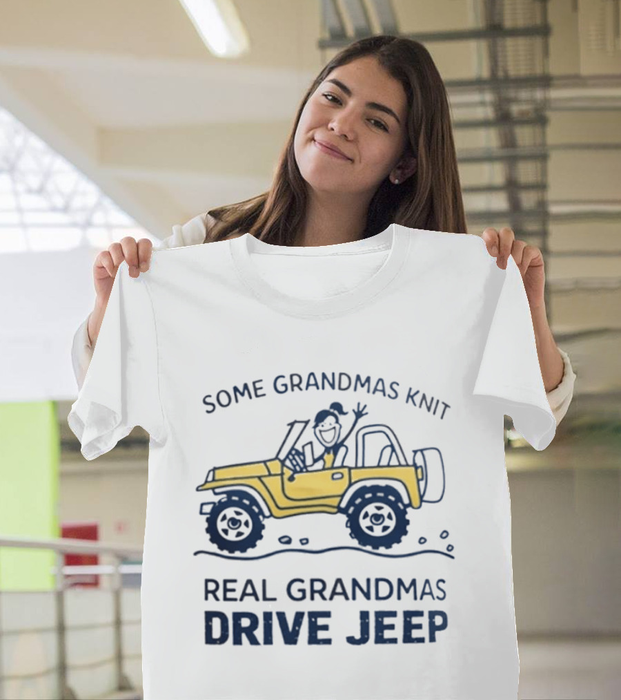 Some Grandmas Knit Real Grandmas Drive Jeep Fun T-Shirt