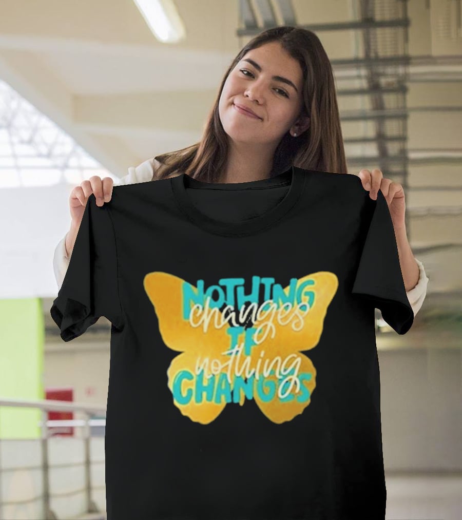 Nothing Changes If Nothing Changes Butterfly Yellow And Blue T-Shirt