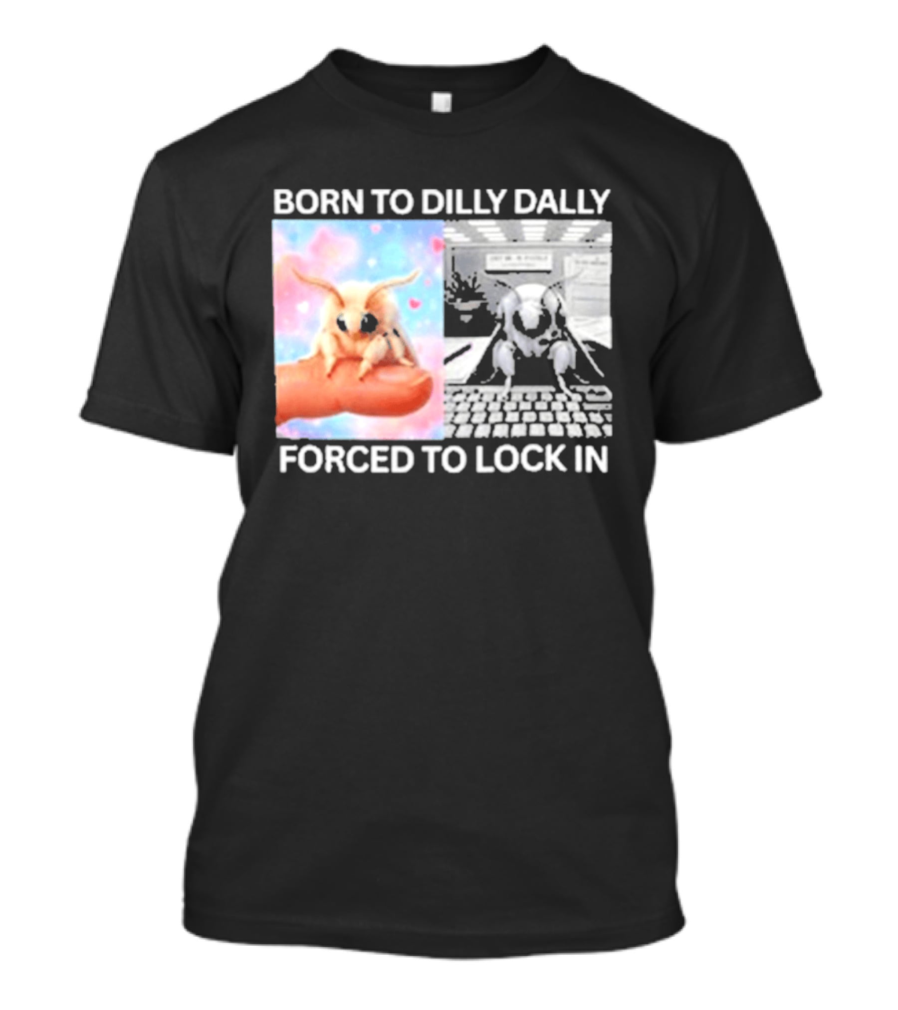 Born To Dilly Dally Forced To Lock In Moth Meme Cute And Funny Internet Humor T-Shirt