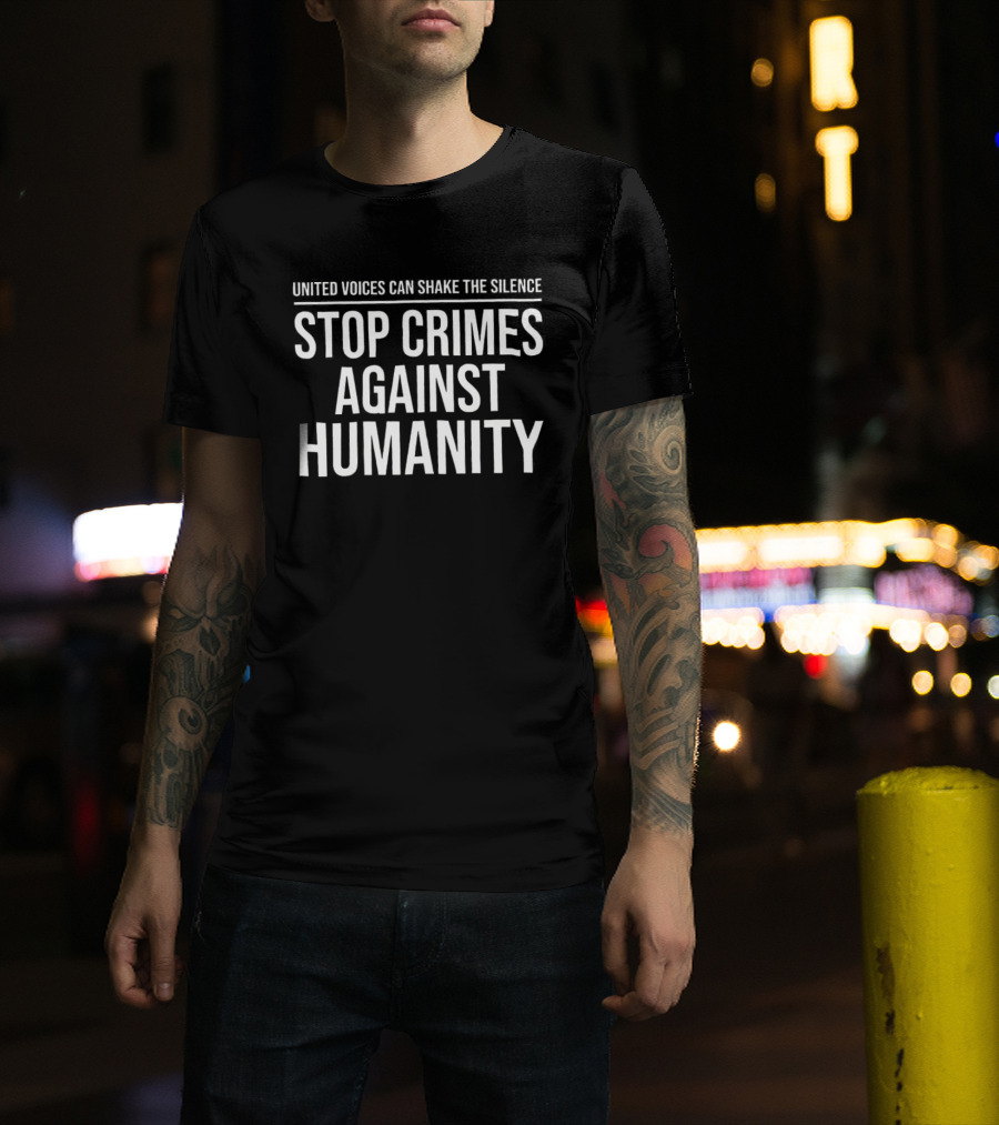 United Voices Can Shake The Silence Stop Crimes Against Humanity T-Shirt