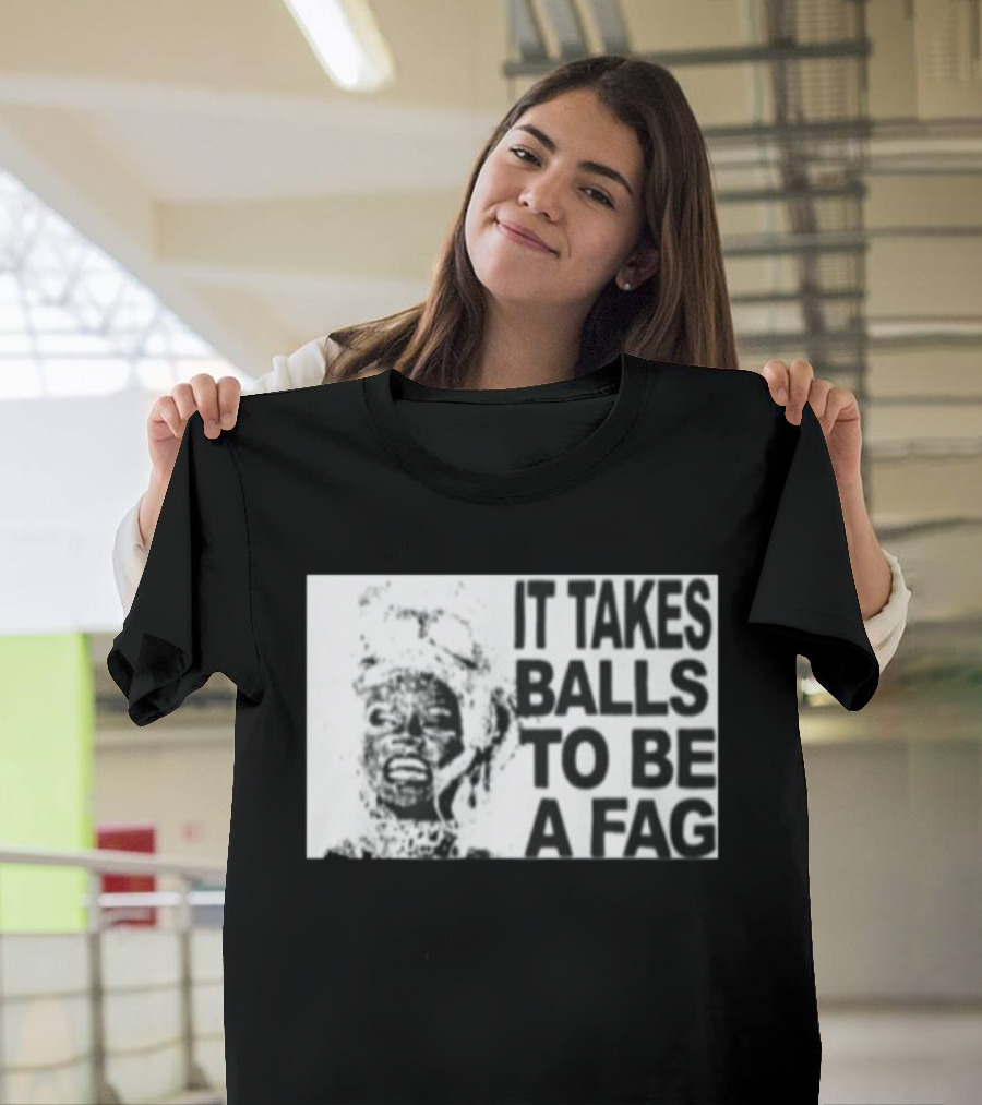 It Takes Balls to Be a Fag Bold Statement Typography Black and White T-Shirt