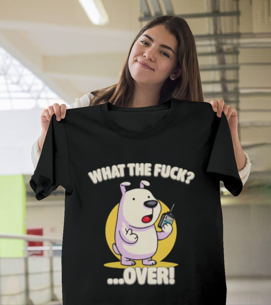 What The Fuck Over Dog With Walkie Talkie Expression T-Shirt