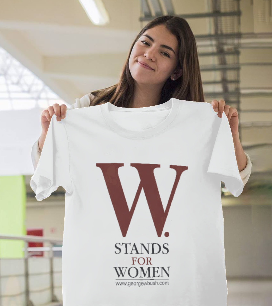 W Stands For Women George W Bush T-Shirt