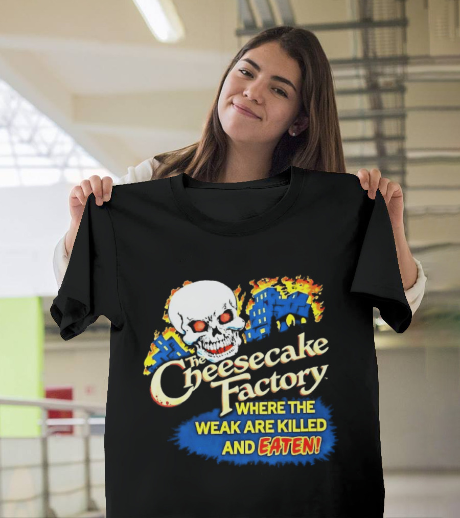 Cheesecake Factory Where the Weak Are Killed and Eaten Skull T-Shirt