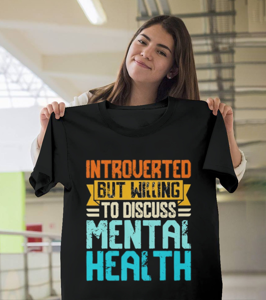 Introverted But Willing To Discuss Mental Health Awareness T-Shirt