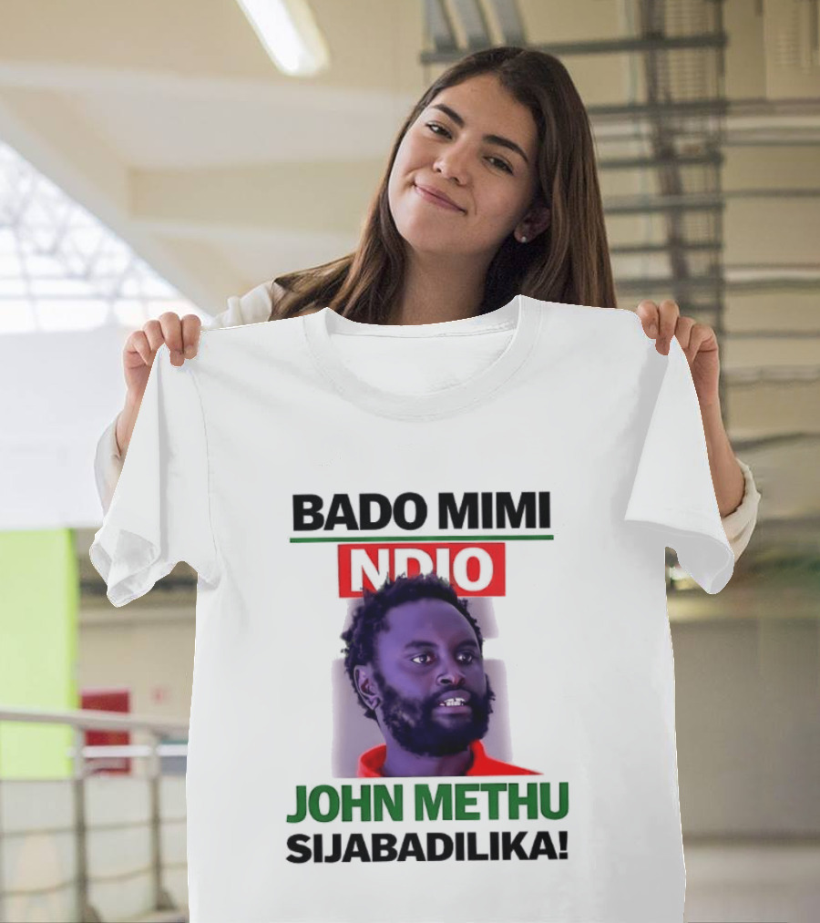 Bado Mimi Ndio John Methu Sijabadilika T-Shirt