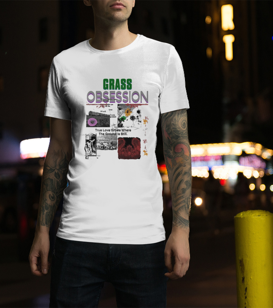 Grass Obsession True Love Grows Where The Ground Is Still Vibrant Floral T-Shirt