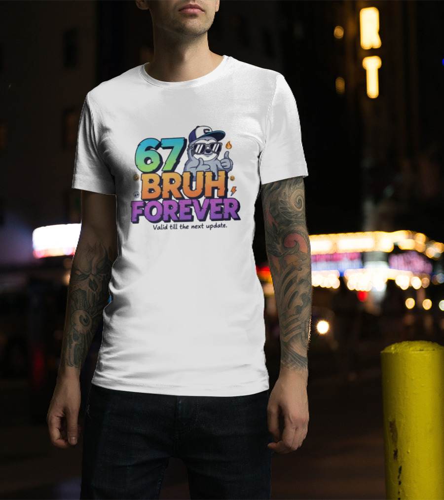 67 Bruh Forever Valid Till The Next Update Sloth T-Shirt