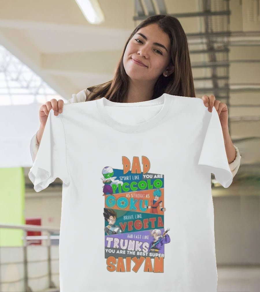 Dad Smart Like Piccolo Strong As Goku Brave Like Vegeta Fast Like Trunks Best Super Saiyan T-Shirt