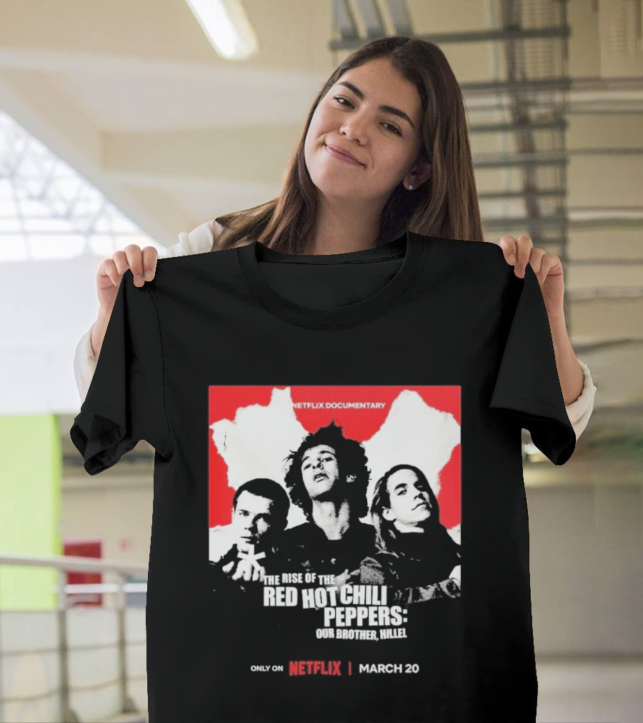 Netflix Documentary The Rise of Red Hot Chili Peppers Our Brother Hillel March 30 T-Shirt