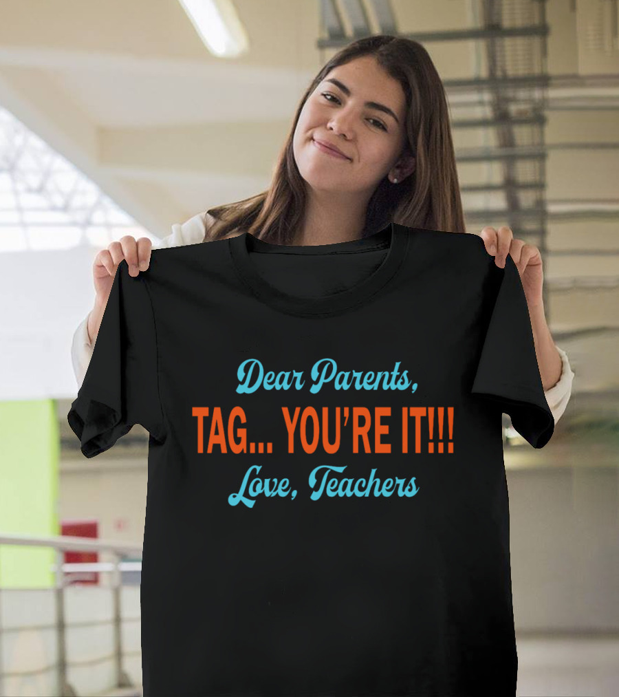 Dear Parents Tag You're It Love Teachers T-Shirt