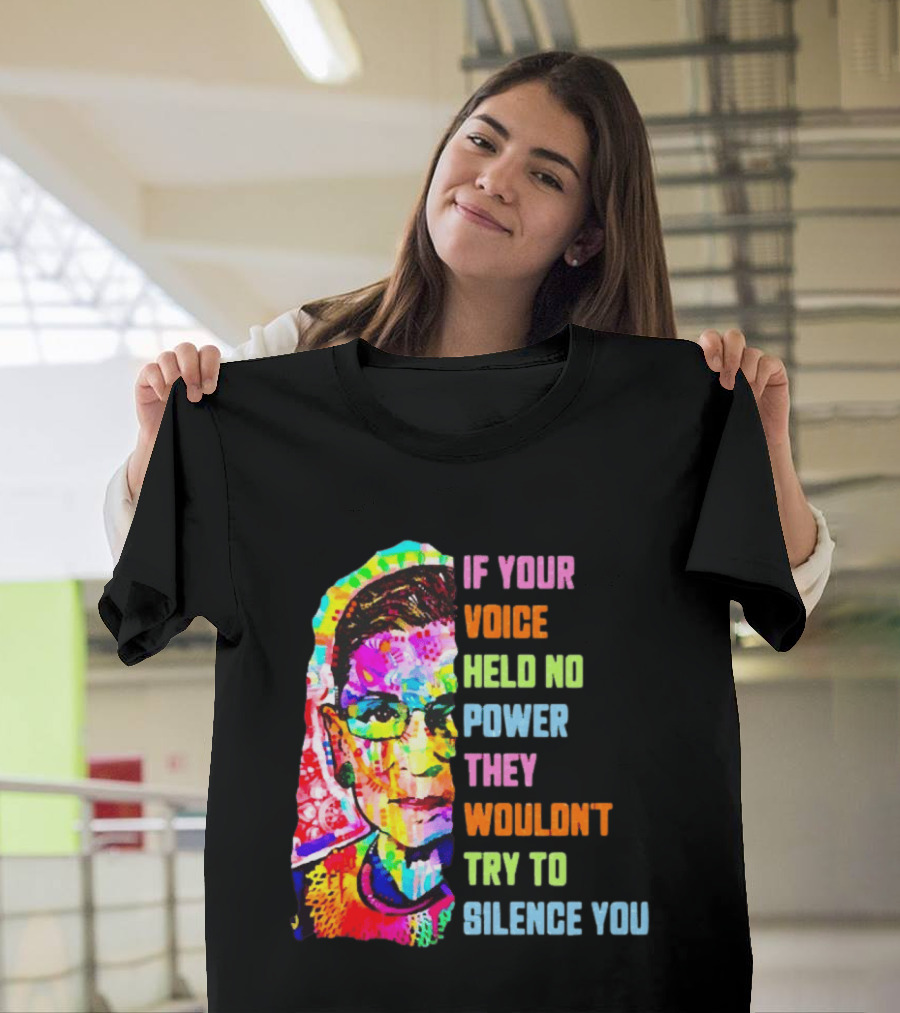 If Your Voice Held No Power They Wouldn't Try To Silence You Ruth T-Shirt