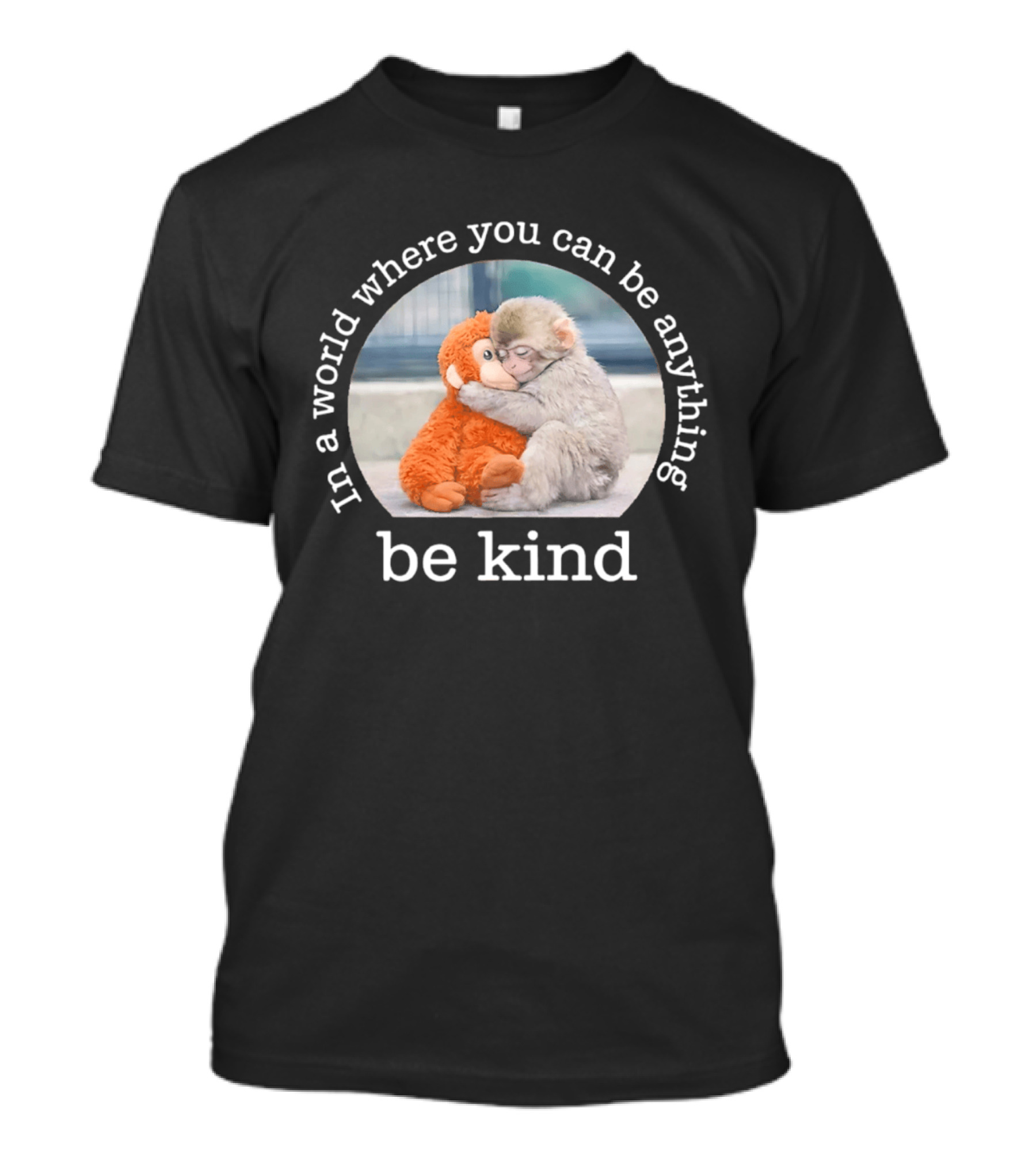 In A World Where You Can Be Anything Be Kind Baby Punch Monkey Hugging Plush T-Shirt