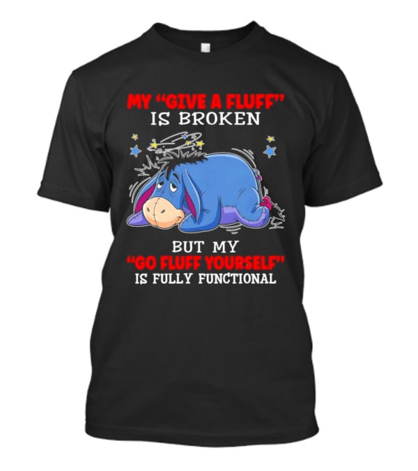 Eeyore My Give A Fluff Is Broken But My Go Fluff Yourself Is Fully Functional Eeyore Character With Stars T-Shirt